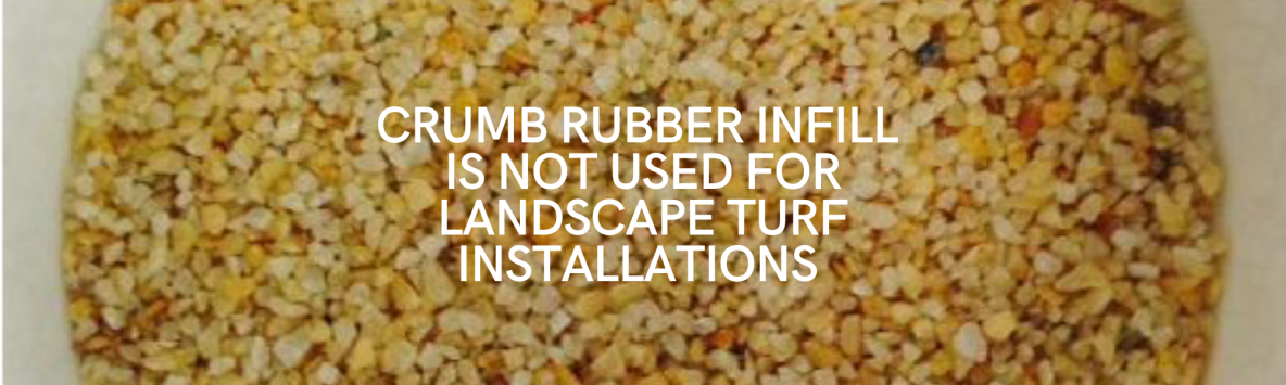 Blog header Blog header Crumb Rubber Infill Is Not Used For Landscape Turf Installations